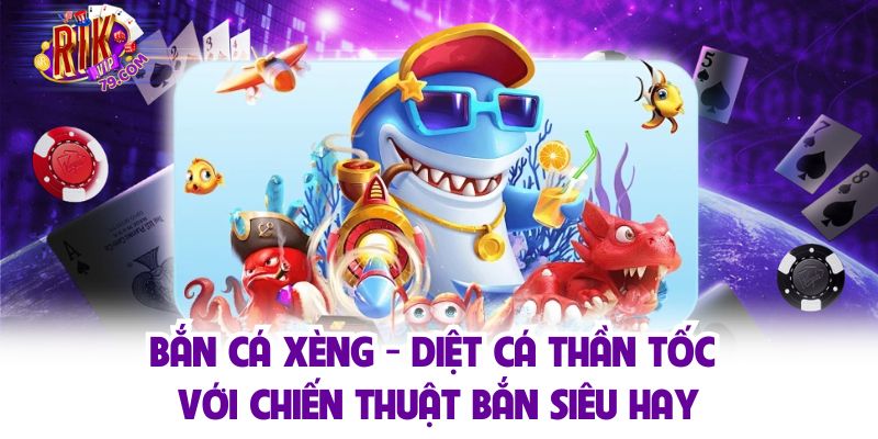 Bắn Cá Xèng - Diệt Cá Thần Tốc Với Chiến Thuật Bắn Siêu Hay Bắn Cá Xèng - Diệt Cá Thần Tốc Với Chiến Thuật Bắn Siêu Hay