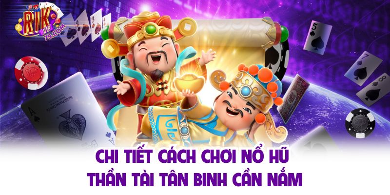 Nổ Hũ Thần Tài Và Những Bí Quyết Vàng Quay Slot Trúng Lớn Chi tiết cách chơi nổ hũ thần tài tân binh cần nắm