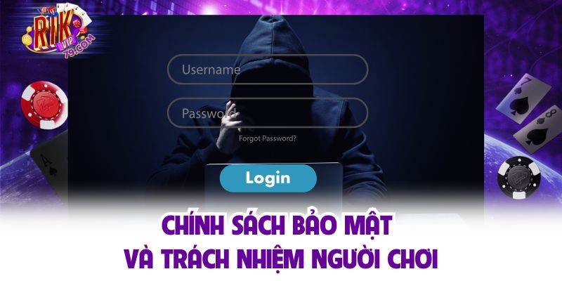 Chính sách bảo mật và trách nhiệm người chơi