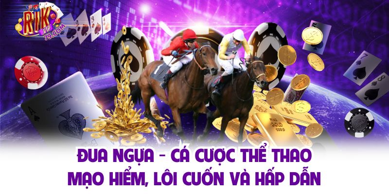 Đua Ngựa - Cá Cược Thể Thao Top 1 Tại Nhà Cái Rikvip Đua Ngựa - Cá Cược Thể Thao Top 1 Tại Nhà Cái Rikvip