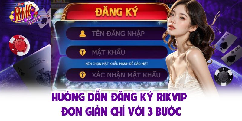 Đăng Ký Rikvip - Trải Nghiệm Sân Chơi Cá Cược Top 1 Châu Á Hướng dẫn đăng ký tài khoản Rikvip cực đơn giản với 3 bước