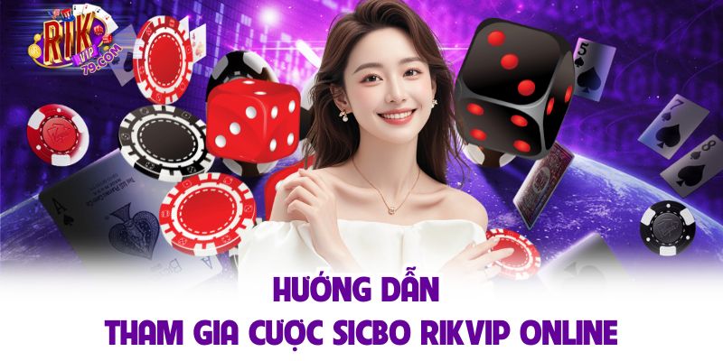 Sicbo RIKVIP - Siêu Cá Cược Đổi Thưởng Hot Nhất 2025 Hướng dẫn tham gia cược sicbo RIKVIP online