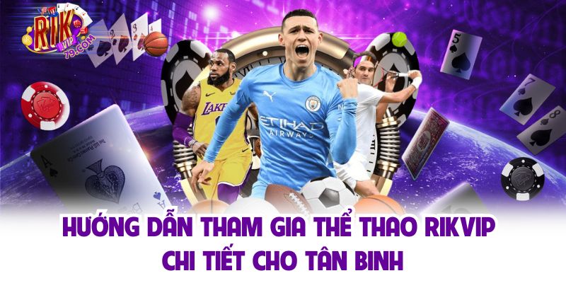 Thể Thao Rikvip - Sân Chơi Cá Cược Hàng Đầu Cho Người Hâm Mộ Tham gia cá cược cùng thể thao sôi động tại Rikvip