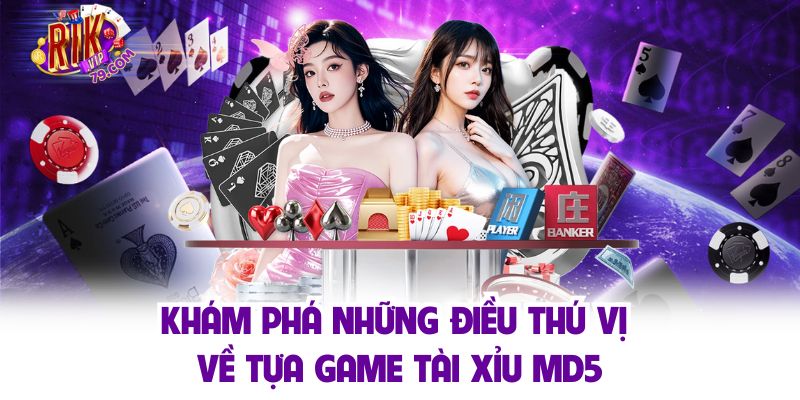 Tài Xỉu Md5 - Cổng Game Uy Tín, Hấp Dẫn Số 1 Nền Tảng Rikvip Khám phá những điều thú vị về tựa game tài xỉu md5