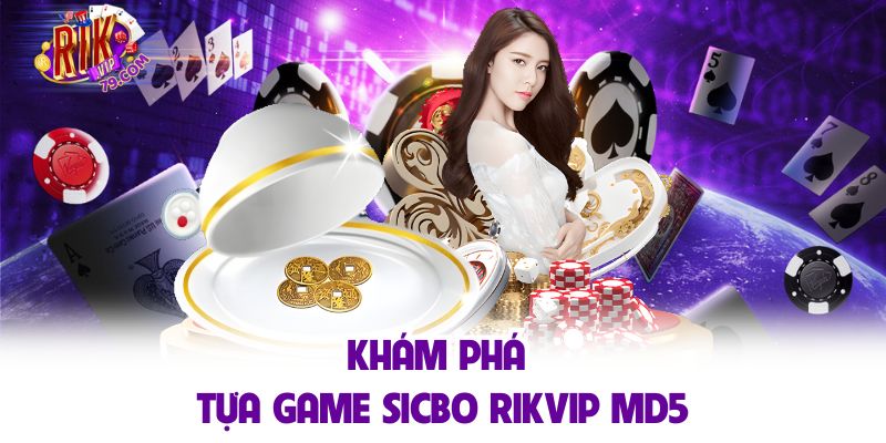 Sicbo RIKVIP - Siêu Cá Cược Đổi Thưởng Hot Nhất 2025 Khám phá tựa game sicbo RIKVIP MD5