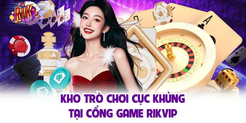 Giới Thiệu Rikvip - Sân Chơi Trực Tuyến Đẳng Cấp Hàng Đầu Châu Á Kho trò chơi cực khủng tại cổng game Rikvip