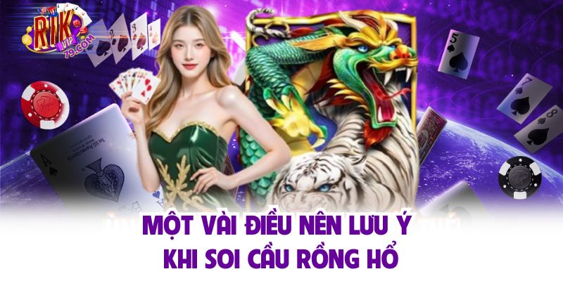 Soi Cầu Rồng Hồ Rikvip - Chiến Lược Dự Đoán Chính Xác Một vài điều nên lưu ý khi soi cầu rồng hổ