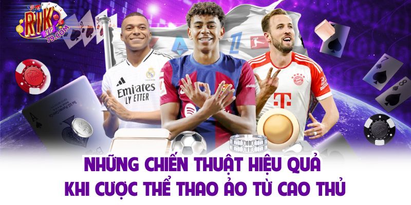 Thể Thao Ảo - Thể Thức Giải Trí Thịnh Hành Nhất Rikvip Những chiến thuật hiệu quả khi cược thể thao ảo từ cao thủ