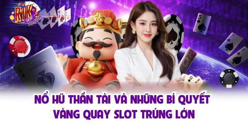 Nổ Hũ Thần Tài Và Những Bí Quyết Vàng Quay Slot Trúng Lớn Nổ Hũ Thần Tài Và Những Bí Quyết Vàng Quay Slot Trúng Lớn