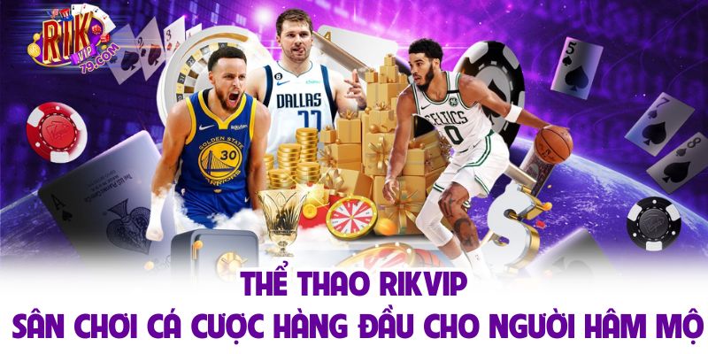 Thể Thao Rikvip - Sân Chơi Cá Cược Hàng Đầu Cho Người Hâm Mộ Thể Thao Rikvip - Sân Chơi Cá Cược Hàng Đầu Cho Người Hâm Mộ