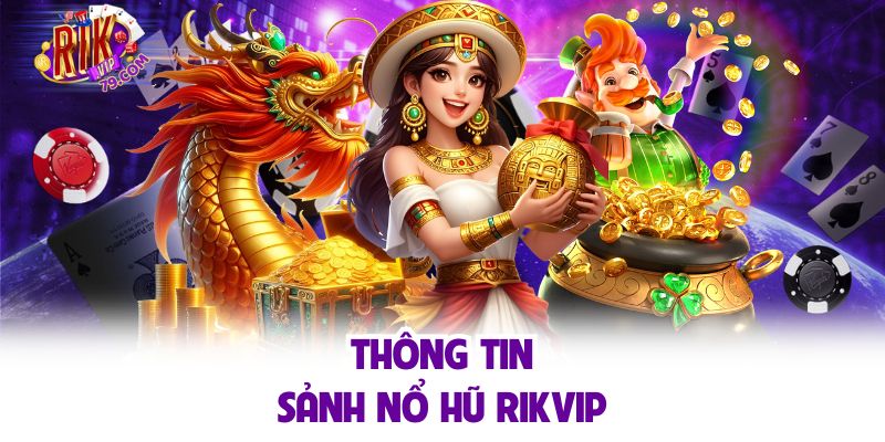 Thông tin sảnh nổ hũ Rikvip