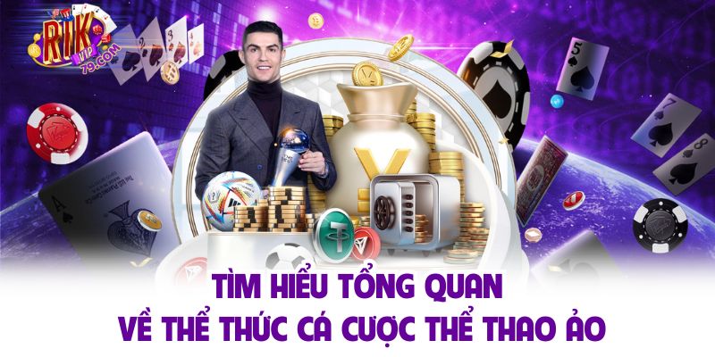Thể Thao Ảo - Thể Thức Giải Trí Thịnh Hành Nhất Rikvip Tìm hiểu tổng quan về thể thức cá cược thể thao ảo