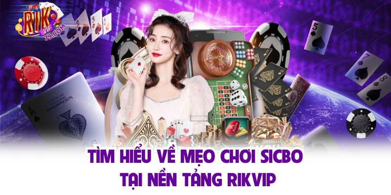 Tìm hiểu về mẹo chơi sicbo tại nền tảng Rikvip