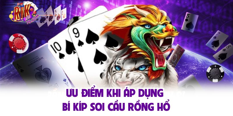 Soi Cầu Rồng Hồ Rikvip - Chiến Lược Dự Đoán Chính Xác Ưu điểm khi áp dụng bí kíp soi cầu rồng hổ